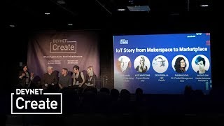 Celebrity DevNet Create 2017: Day 1 Keynote Panel – IoT Story from Makerspace to Marketplace Wealth