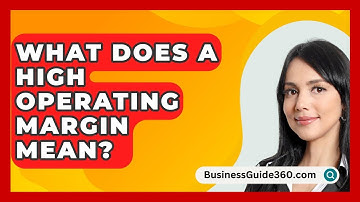 What Does A High Operating Margin Mean? - BusinessGuide360.com