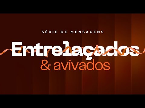 02 ENTRELAÇADOS E AVIVADOS | CURADOS PARA SERVIR | Pr. Paulo Davi