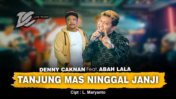 DENNY CAKNAN FT ABAH LALA - TANJUNG MAS NINGGAL JANJI
