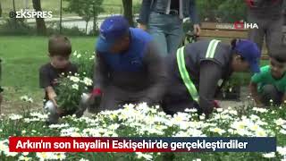 Cüneyt Arkının Son Hayalini Eskişehirde Gerçekleştirdiler