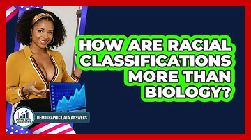 How Are Racial Classifications More Than Biology? - Demographic Data Answers