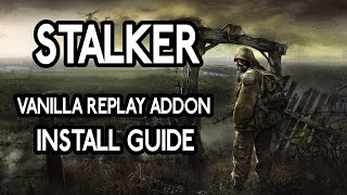 STALKER Shadow of Chernobyl: Vanilla Replay Addon - Install Guide