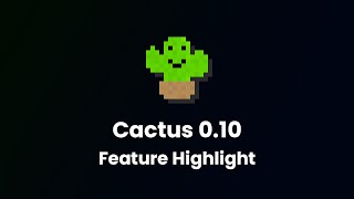 Cactus 0.10 | Feature Highlight