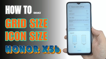 How to change Grid size and Icon size on HONOR X5b