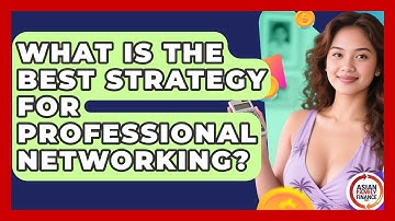 What Is The Best Strategy For Professional Networking? - Asian Family Finance Pro