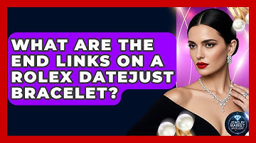 What Are The End Links On A Rolex Datejust Bracelet? - Jewelry Market Spotlight