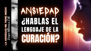 ANSIEDAD: ¿HABLAS EL LENGUAJE DE LA CURACIÓN?