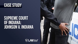 Case Study: Johnson v. Indiana [Search and Seizure]