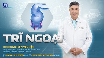 Trĩ ngoại: Nguyên nhân, triệu chứng và cách phòng ngừa | ThS.BS Nguyễn Văn Hậu | THTA