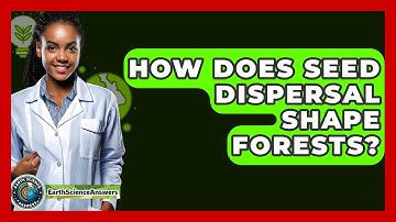 How Does Seed Dispersal Shape Forests? - Earth Science Answers
