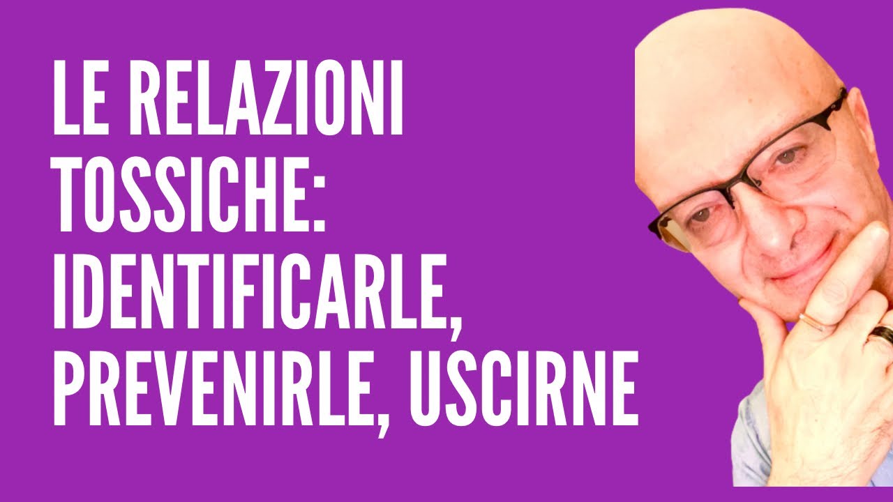 LE RELAZIONI TOSSICHE: IDENTIFICARLE, PREVENIRLE, USCIRNE - YouTube