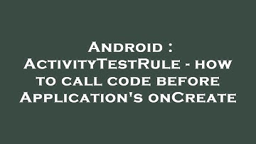 Android : ActivityTestRule - how to call code before Application