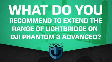 What Do You Recommend To Extend The Range Of Lightbridge On DJI Phantom 3 Advanced? - Ask Drone U