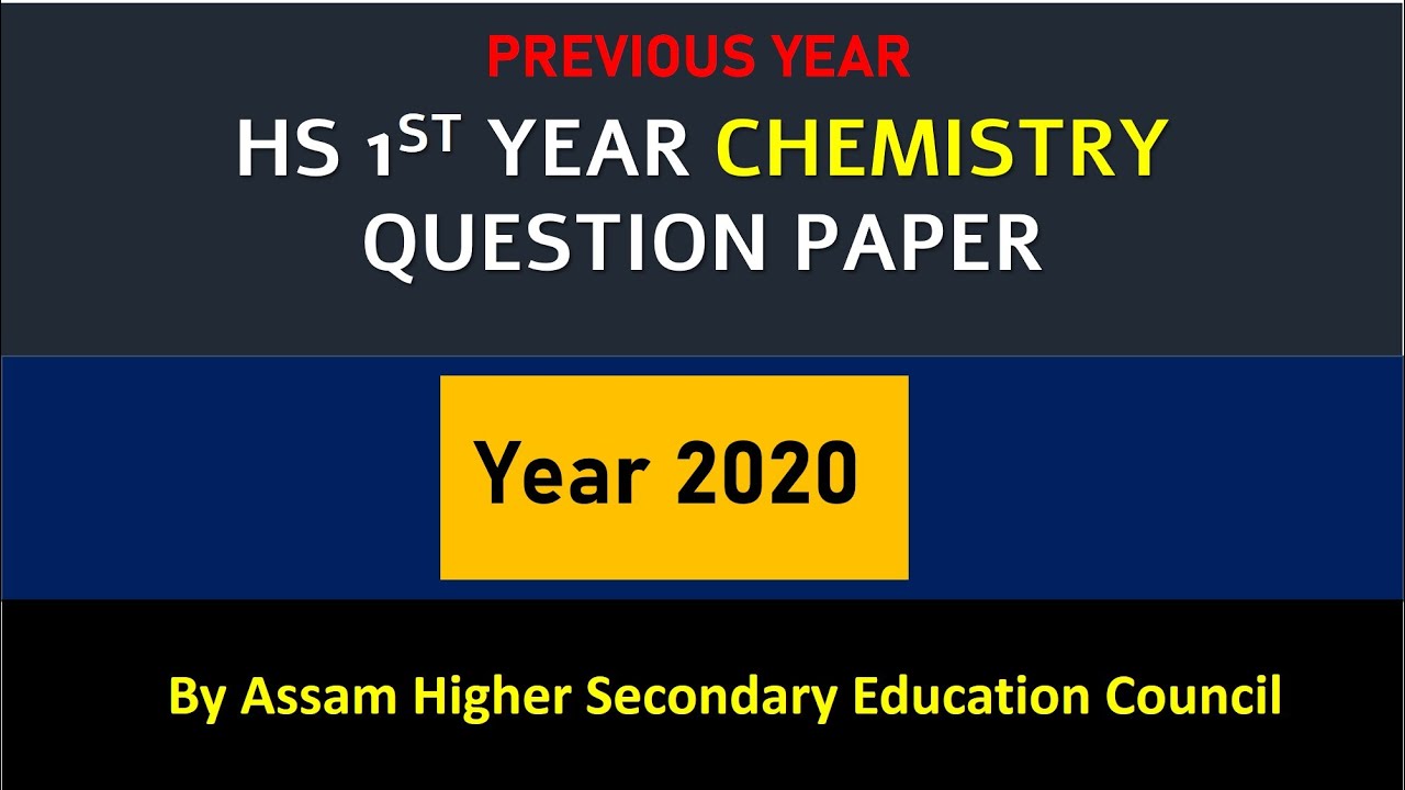 HS 1ST YEAR CHEMISTRY QUESTION PAPER - YEAR 2020 II UNDER AHSEC