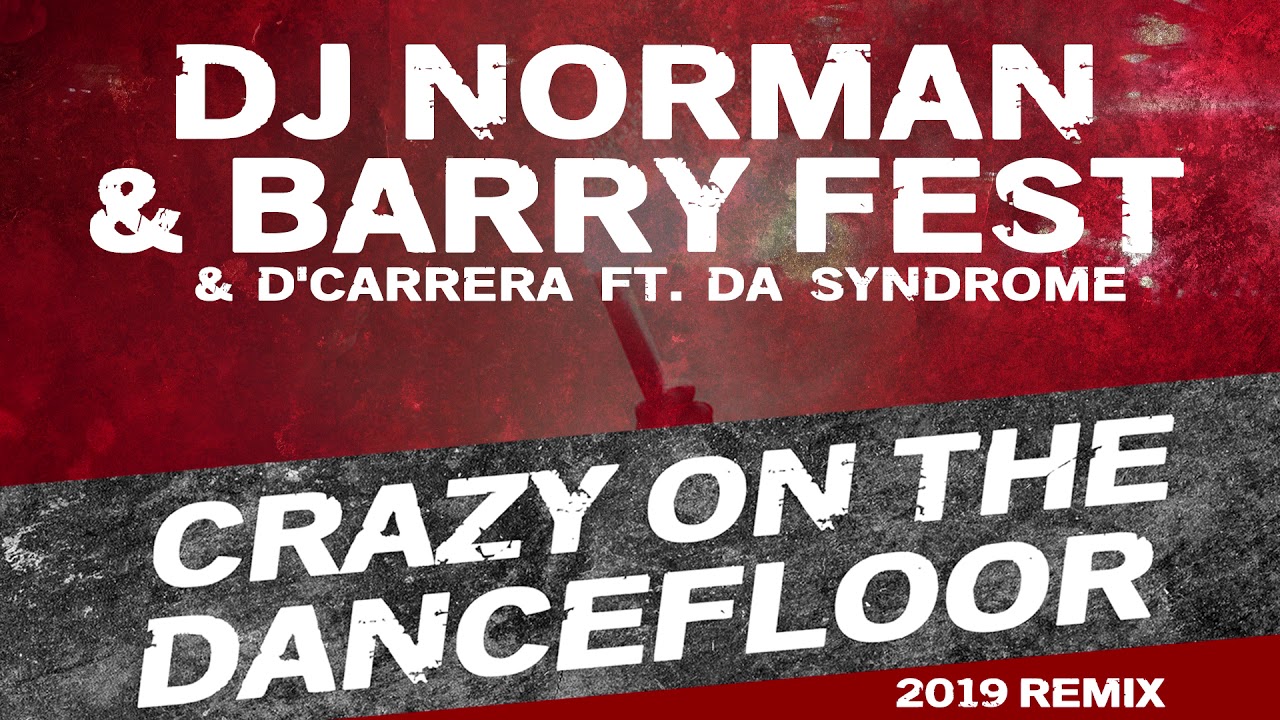 DJ Norman  Barry Fest  dCarrera ft  Da Syndrome   Crazy on the dancefloor 2019 remix