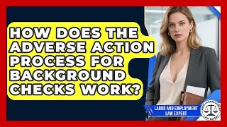 How Does The Adverse Action Process For Background Checks Work? - Labor and Employment Law Expert