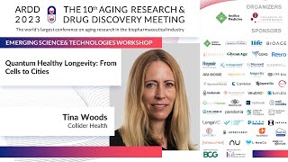 Tina Woods at ARDD 2023 - Emerging Tech Workshop: Quantum Healthy Longevity: From Cells to Cities