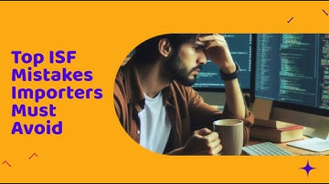 Top ISF Mistakes Importers Must Avoid