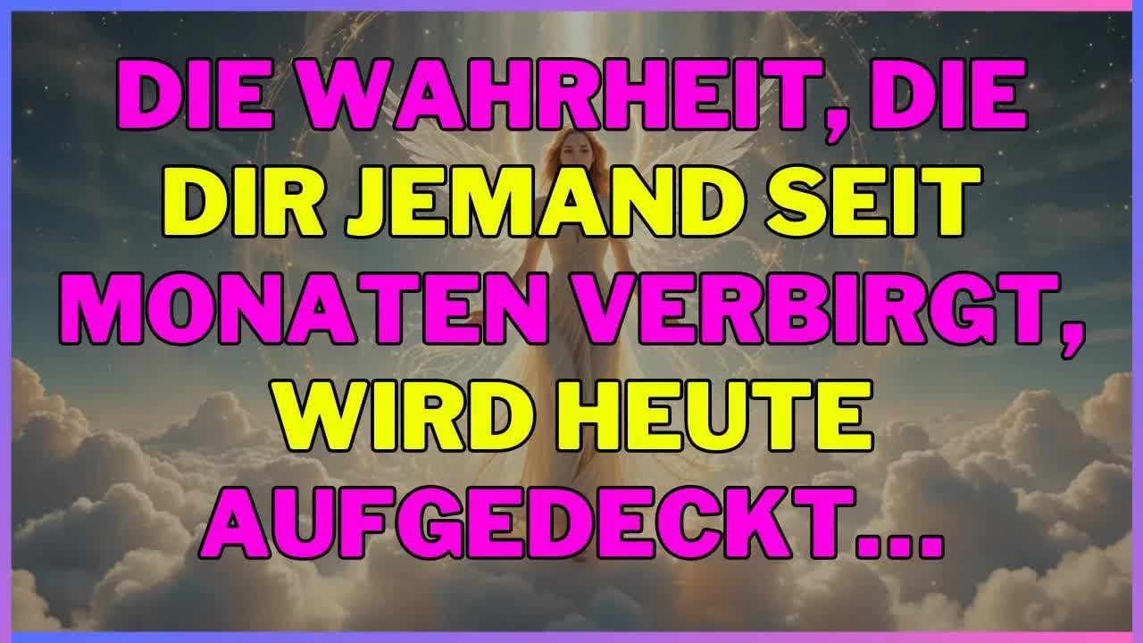 DIE WAHRHEIT, DIE DIR JEMAND SEIT MONATEN VERBIRGT, WIRD HEUTE AUFGEDECKT… engel sagen