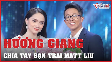 Chính thức: Hoa hậu Hương Giang xác nhận chia tay Matt Liu sau 2 năm hẹn hò | Vietnamnet