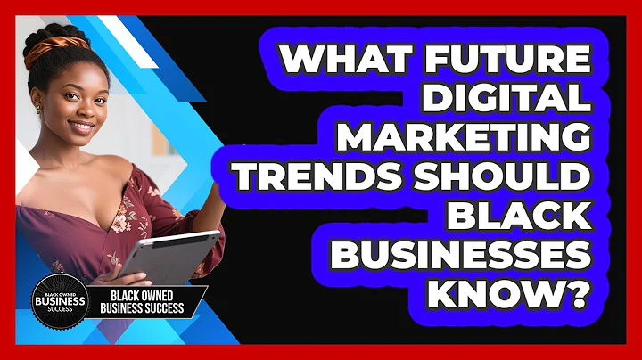 What Future Digital Marketing Trends Should Black Businesses Know? - Black Owned Business Success