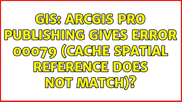 GIS: ArcGIS Pro Publishing gives Error 00079 (Cache spatial reference does not match)?