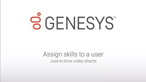 Genesys University: Assign Skills to a User in Interaction Administrator