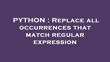 PYTHON : Replace all occurrences that match regular expression