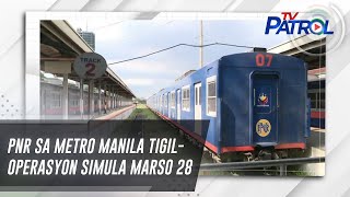 PNR sa Metro Manila tigil-operasyon simula Marso 28 | TV Patrol