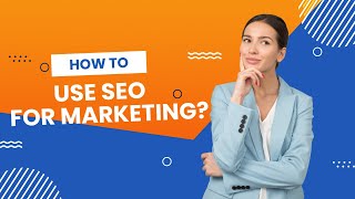 Mastering Digital Marketing: How to Use SEO to Propel Your Marketing Strategy!