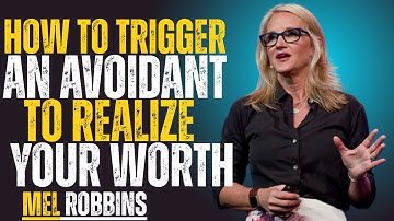 How To Trigger An Avoidant To Realize Your Worth | mel robbins Motivation Speech