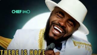 There Is Hope  Chief Imo