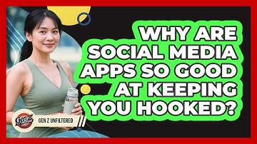Why Are Social Media Apps So Good At Keeping You Hooked? - Gen Z Unfiltered