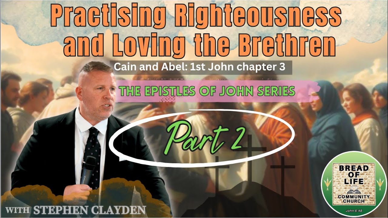 Practising Righteousness. Loving the Brethren. Cain and Abel: 1 John 3. The Epistles of John: Part 2