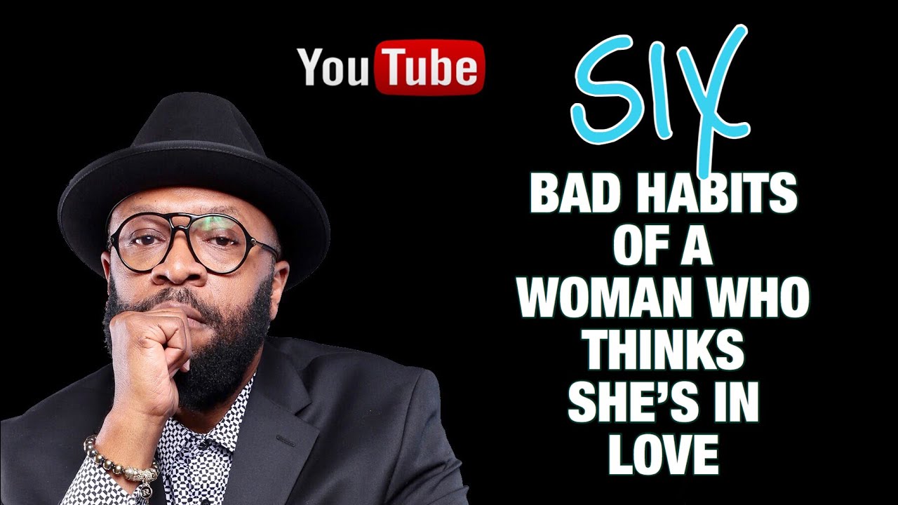 6 BAD HABITS OF A WOMAN IN LOVE - RC BLAKES Periscope Session - YouTube