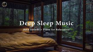 Deep Sleep Music for Insomnia Relief – Peaceful Piano with Rain Sounds and Meditation for Relaxation