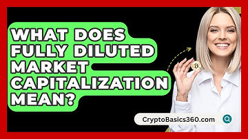 What Does Fully Diluted Market Capitalization Mean? - CryptoBasics360.com