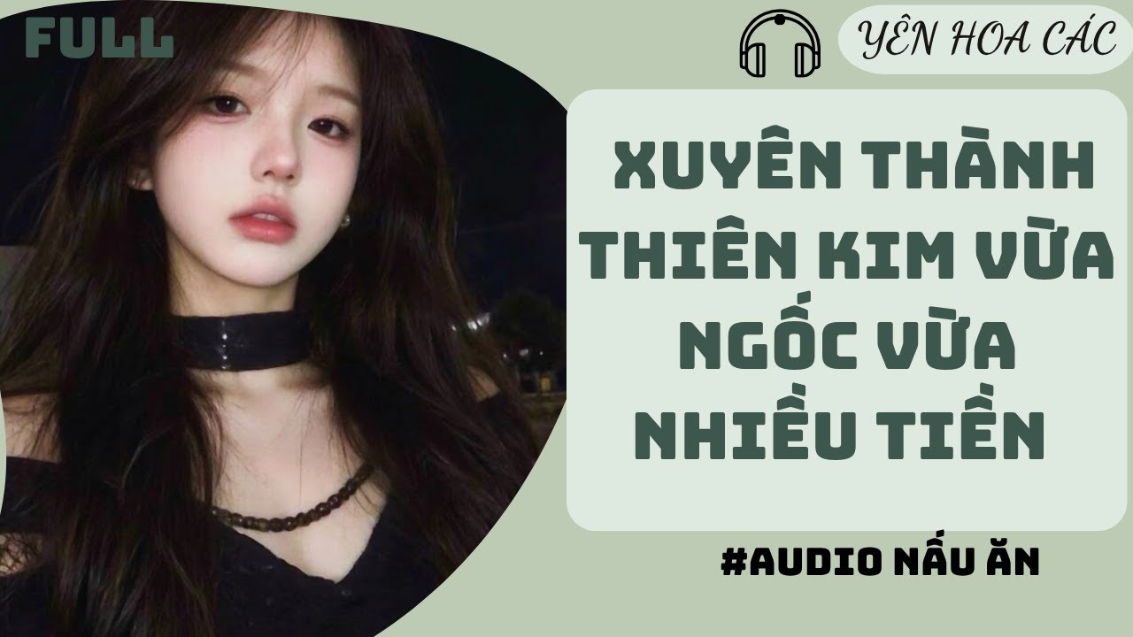 FULL AUDIO | XUYÊN THÀNH THIÊN KIM VỪA NGỐC VỪA NHIỀU TIỀN | YÊN HOA CÁC #truyenaudio #audio