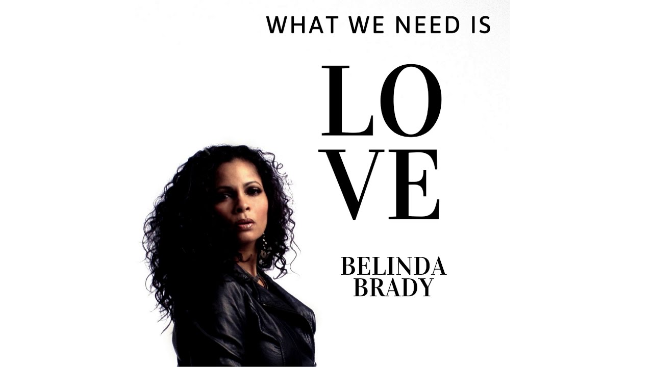 What we need is love - Belinda Brady