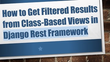 How to Get Filtered Results from Class-Based Views in Django Rest Framework