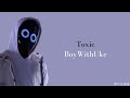 Toxic - BoyWithUke (Lirik Song Translation) - TikTok Semua temanku beracun