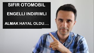 Sifir Otomobi̇l Son Zamlardan Sonra Engelli̇ İndi̇ri̇mli̇ Araç Hayal Oldu