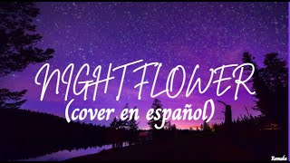 NIGHT FLOWER LYRIC ESPAÑOL (COVER BY TINA)(REMAKE)