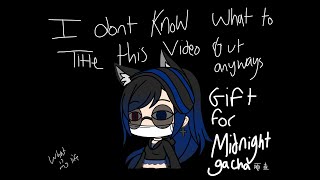 i dont know what to title this so- ~gift for Midnight gacha~ (gacha life) {rip her channel}