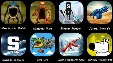 Nextbots in Tralala,Sandbox In Space,Last Life,Desert: Dune Bo,Nextbots Hunt,Shooter Sandbox