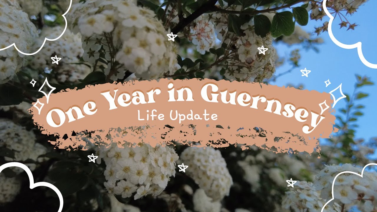 LIFE UPDATE: 1 YEAR in GUERNSEY ♡