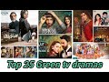 Top 25 Green tv dramas || top 25 pakistani dramas || Green tv dramas || best 25 Green tv dramas