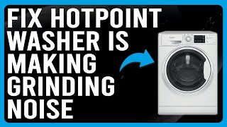 How To Fix Hotpoint Washer Is Making Grinding Noises (Why It Occurs? - How To Troubleshoot It!)