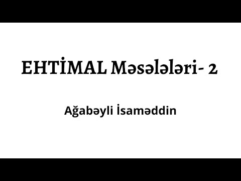 Ehtimal Məsələləri - 2.Ağabəyli İsaməddin.(MİQ,Sertifikasiya)